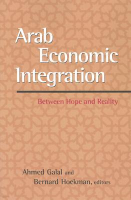 Arab Economic Integration: Between Hope and Reality