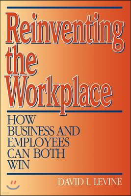 Reinventing the Workplace: How Business and Employees Can Both Win