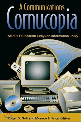 A Communications Cornucopia: Markle Foundation Essays on Information Policy