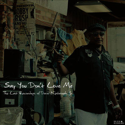 David Kimbrough Jr. — Say You Don't Love Me: The Last Recordings of David Kimbrough Jr. 앨범 커버