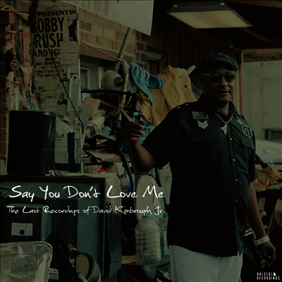David Kimbrough Jr. - Say You Don't Love Me: The Last Recordings of David Kimbrough Jr. (LP)
