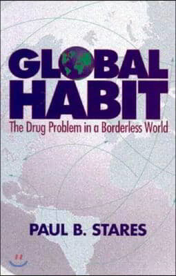 Global Habit: The Drug Problem in a Borderless World