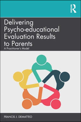 Delivering Psycho-educational Evaluation Results to Parents: A Practitioner's Model