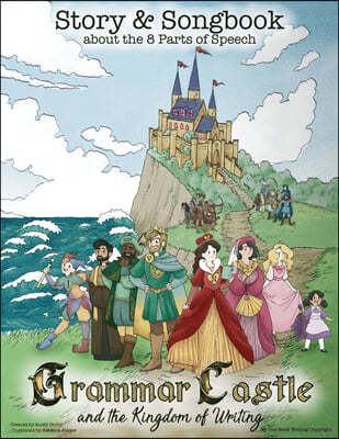 Grammar Castle and the Kingdom of Writing: Story & Songbook about the 8 Parts of Speech