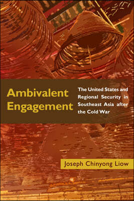 Ambivalent Engagement: The United States and Regional Security in Southeast Asia after the Cold War