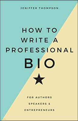 How to Write a Professional Bio: For Authors, Speakers, and Entrepreneurs