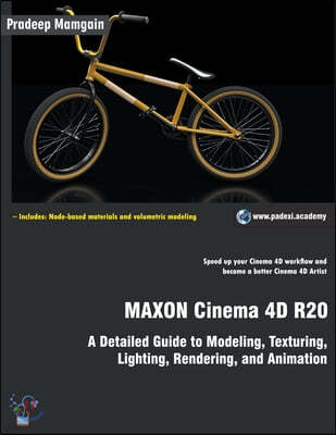 MAXON Cinema 4D R20: A Detailed Guide to Modeling, Texturing, Lighting, Rendering, and Animation