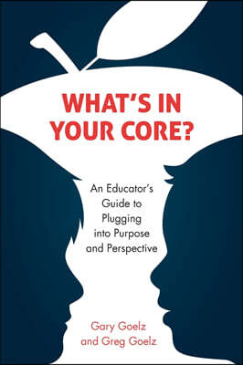 What's in Your Core?: An Educator's Guide to Plugging Into Purpose and Perspective