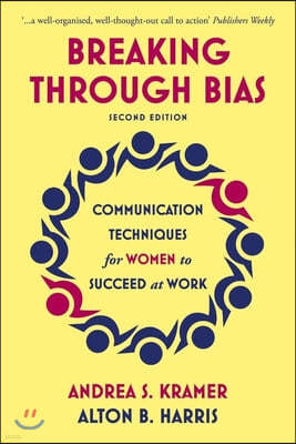 Breaking Through Bias Second Edition: Communication Techniques for Women to Succeed at Work