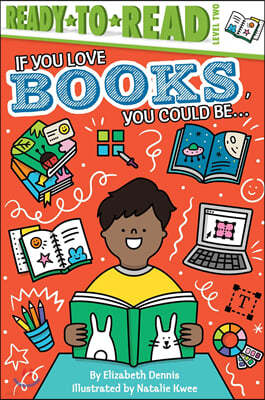 Ready to Read, Level 2 : If You Love Books, You Could Be...