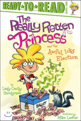 The Really Rotten Princess and the Awful, Icky Election: Ready-To-Read Level 2