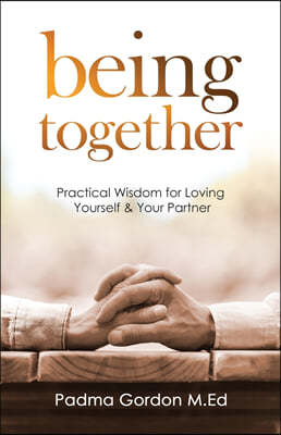 Being Together: Practical Wisdom for Loving Yourself and Your Partner