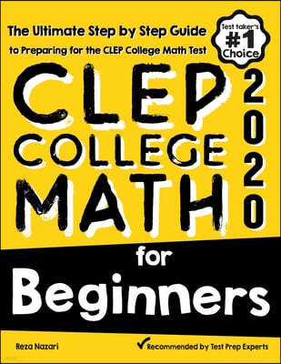 CLEP College Math for Beginners: The Ultimate Step by Step Guide to Preparing for the CLEP College Math Test