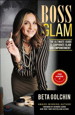 Boss Glam: The Ultimate Guide to Corporate Glam and Empowerment