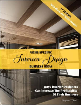 Niche-Specific Interior Design Business Ideas: Ways Interior Designers Can Increase the Profitability of Their Business