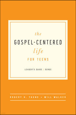 The Gospel-Centered Life for Teens: Leader's Guide