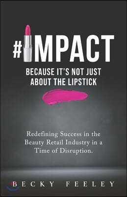 #Impact: Because It's Not Just About The Lipstick: Redefining Success in the Beauty Retail Industry in a Time of Disruption