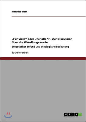 "Fur viele" oder "fur alle"? - Zur Diskussion uber die Wandlungsworte: Exegetischer Befund und theologische Bedeutung