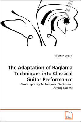 The Adaptation of Ba?lama Techniques into Classical Guitar Performance