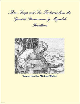 Three Songs and Six Fantasias from the Spanish Renaissance by Miguel de Fuenllana