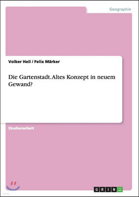 Die Gartenstadt. Altes Konzept in Neuem Gewand?