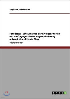 Fotoblogs - Eine Analyse Der Erfolgskriterien Mit Umfragegest?tzter Pageoptimierung Anhand Eines Private Blog