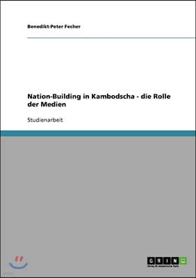 Nation-Building in Kambodscha - Die Rolle Der Medien