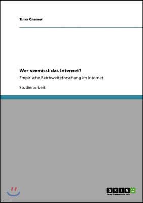 Wer vermisst das Internet?: Empirische Reichweiteforschung im Internet