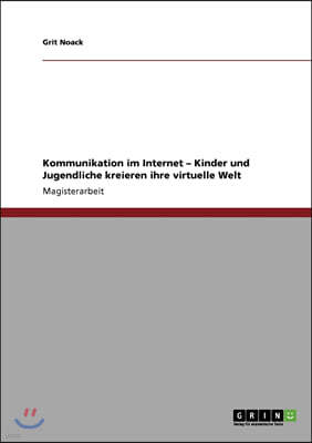 Kommunikation Im Internet - Kinder Und Jugendliche Kreieren Ihre Virtuelle Welt