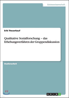 Qualitative Sozialforschung - Das Erhebungsverfahren Der Gruppendiskussion