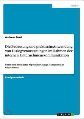 Die Bedeutung und praktische Anwendung von Dialogveranstaltungen im Rahmen der internen Unternehmenskommunikation: Unter dem besonderen Aspekt des Cha