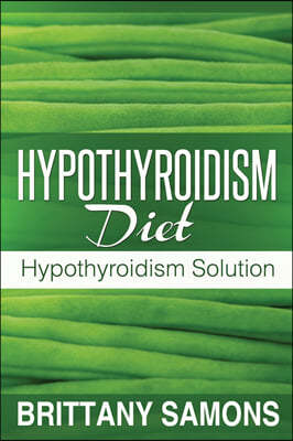 Hypothyroidism Diet: Hypothyroidism Solution