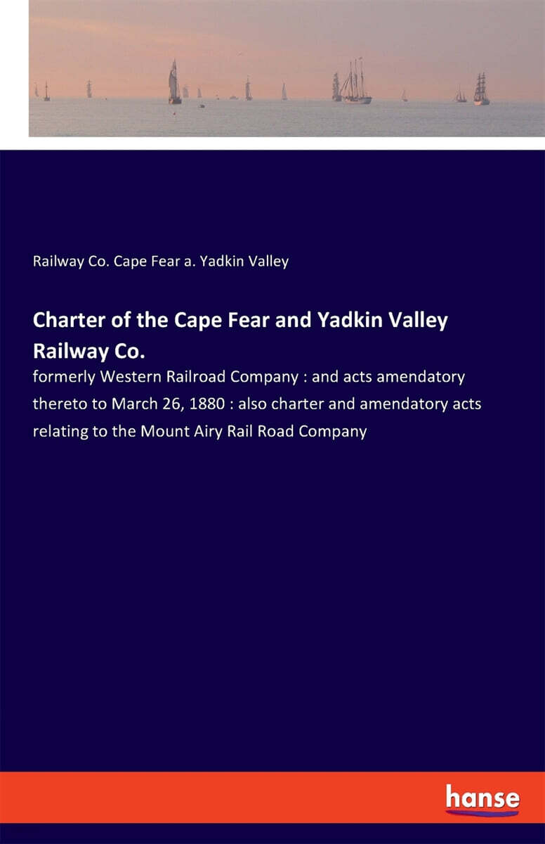 Charter of the Cape Fear and Yadkin Valley Railway Co.