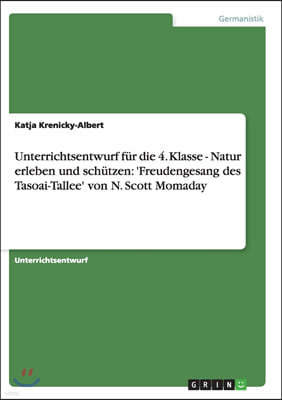 Unterrichtsentwurf F?r Die 4. Klasse - Natur Erleben Und Sch?tzen: 'freudengesang Des Tasoai-Tallee' Von N. Scott Momaday