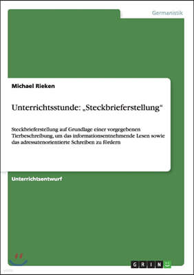 Unterrichtsstunde: "Steckbrieferstellung" Steckbrieferstellung auf Grundlage einer vorgegebenen Tierbeschreibung, um das informationsentn