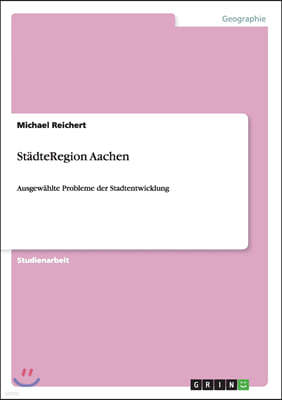 StadteRegion Aachen: Ausgewahlte Probleme der Stadtentwicklung