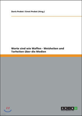 Worte Sind Wie Waffen - Weisheiten Und Torheiten ?ber Die Medien