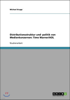 Distributionsstruktur und -politik von Medienkonzernen: Time Warner/AOL