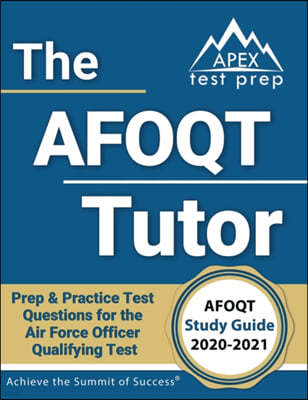 The AFOQT Tutor: AFOQT Study Guide 2020-2021 Prep & Practice Test Questions for the Air Force Officer Qualifying Test [Includes Detaile