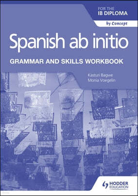 Spanish AB Initio for the Ib Diploma Grammar and Skills Workbook: Hodder Education Group