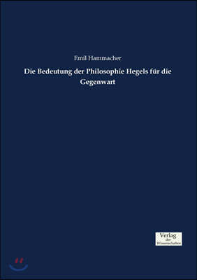 Die Bedeutung der Philosophie Hegels f?r die Gegenwart