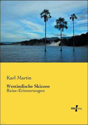 Westindische Skizzen: Reise-Erinnerungen