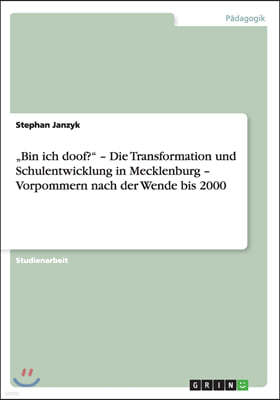 "Bin ich doof?" - Die Transformation und Schulentwicklung in Mecklenburg - Vorpommern nach der Wende bis 2000