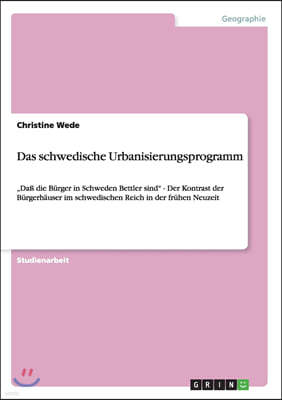 Das schwedische Urbanisierungsprogramm: "Daß die Burger in Schweden Bettler sind" - Der Kontrast der Burgerhauser im schwedischen Reich in der fruhen