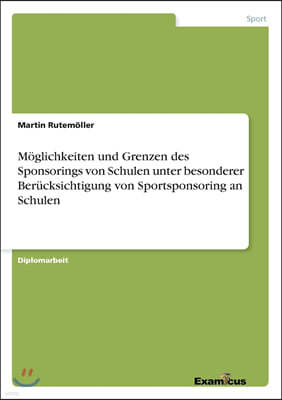 Moglichkeiten und Grenzen des Sponsorings von Schulen unter besonderer Berucksichtigung von Sportsponsoring an Schulen