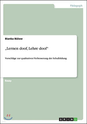 "Lernen doof, Lehre doof: Vorschl?ge zur qualitativen Verbesserung der Schulbildung