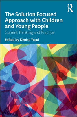 The Solution Focused Approach with Children and Young People: Current Thinking and Practice