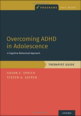 Overcoming ADHD in Adolescence: A Cognitive Behavioral Approach, Therapist Guide