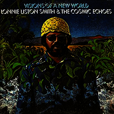 Lonnie Liston Smith & The Cosmic Echoes — Visions Of A New World 앨범 커버