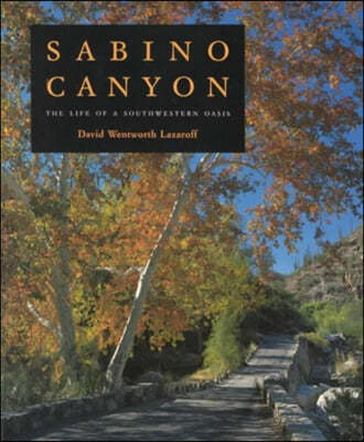 Sabino Canyon: The Life of a Southwestern Oasis